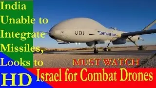 India Unable to Integrate Missiles, Looks to Israel for Combat Drones