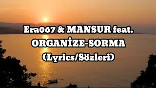 Era067 & MANSUR feat. ORGANİZE-SORMA (Lyrics/S&ouml;zleri)