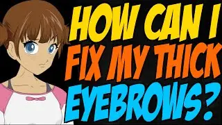 How Can I Fix My Thick Eyebrows?