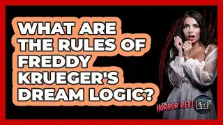 What Are The Rules Of Freddy Krueger's Dream Logic? - The Horror Reel