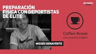 COFFEE BREAK 41: LA PREPARACIÓN FISICA CON DEPORTISTAS DE ÉLITE CON MOISES BENAVENTE