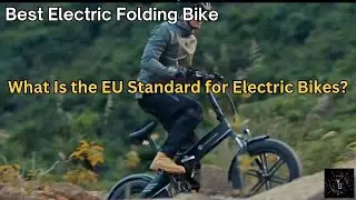 Best Electric Folding Bike - What Is the EU Standard for Electric Bikes? | Your Glee