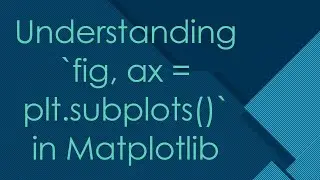 Understanding `fig, ax = plt.subplots()` in Matplotlib