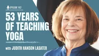EP162: 53 Years of Teaching Yoga with Judith Hanson Lasater
