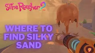WHERE TO FIND SILKY SAND | Slime Rancher 2 | Info