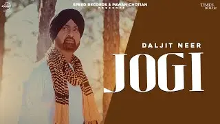 Jogi (Official Video) Daljit Neer | Latest Punjabi Songs 2022| New Punjabi Songs 2022| Speed Punjabi