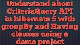 Hibernate 5:CriteriaQuery-GROUP BY and HAVING example | Use of GROUP BY and HAVING in Hibernate