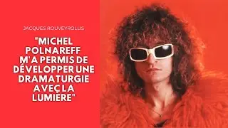 Jacques ROUVEYROLLIS : &laquo; Michel Polnareff m&rsquo;a permis de d&eacute;velopper une dramaturgie avec la lumi&egrave;re &raquo;
