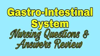 Gastro-Intestinal System | Digestive System Nursing Questions and Answers Review