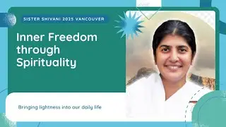 Inner Freedom Through Spirituality | Sister BK Shivani Live in Vancouver, CANADA 2025