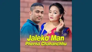 JALEKO MAN PHERNA CHAHANCHHU