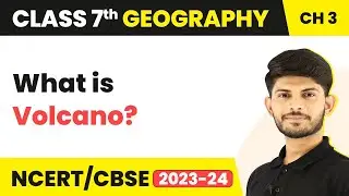 Volcano | Our Changing Earth | Class 7 Geography