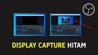 Cara Mengatasi Display Capture OBS Hitam / Black Screen | OBS Studio