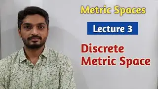 Metric Spaces | Lecture 3 | Discrete Metric Space
