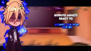 Boruto adults react to Boruto two blue vortex//my au//gacha reactions//naruto//satborn