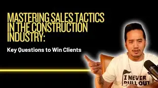 Mastering Sales Tactics in the Construction Industry: Key Questions to Win Clients