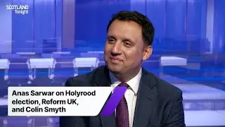 Anas Sarwar on Holyrood election, Reform UK, and Colin Smyth