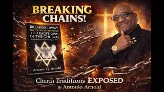 Breaking Away the Chains of Bondage of Traditions of the Church