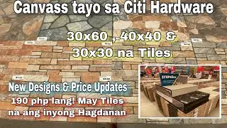 Canvass tayo sa Citi Hardware / 30x60, 30x30 and 40x40 na Tiles