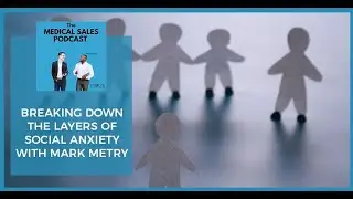 Breaking Down The Layers Of Social Anxiety With Mark Metry
