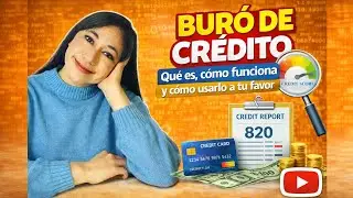 El Bur&oacute; de cr&eacute;dito: : qu&eacute; es, c&oacute;mo funciona y c&oacute;mo usarlo a tu favor
