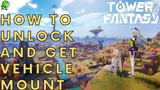 Tower of Fantasy How to unlock and get vehicle mount