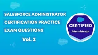 Salesforce Certified Administrator Certification - Practice Exam Questions Vol. 2