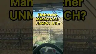 Warum gibt es noch keine Elektro Mähdrescher?