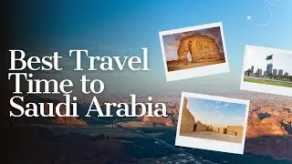 Best Travel Time to Saudi Arabia | Travel ease hub | #travel #travelguide #wanderlust