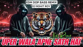 Uparwala Apne Saath Hai | Edm Drop Remix | Old Viral Song | Dj Rohit Roy | Anuj Banda 