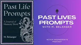 Witch Wednesdays Podcast Episode 295 - Past Life Prompts with M. Belanger