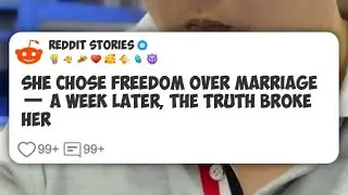 She Chose Freedom Over Marriage &mdash; A Week Later, The Truth Broke Her 💔  #reddit 