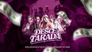 DESCE TARADA - MC TALIB&Atilde;, BARCA NA BATIDA, EO DN, EO LUKINHA, EO TETEUZINHO