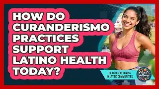How Do Curanderismo Practices Support Latino Health Today? - Health Wellness in Latino Communities