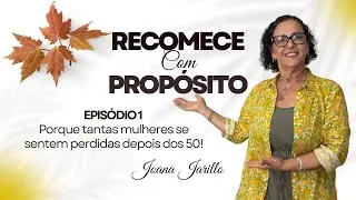 EPISÓDIO 1 — Por que tantas mulheres se sentem perdidas depois dos 50?