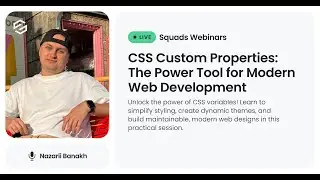Squads Webinar: Boost Your CSS with Variables: Create Dynamic & Efficient Websites By Nazarii Banakh