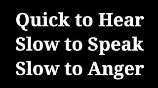 Quick to Hear, Slow to Speak, Slow to Anger