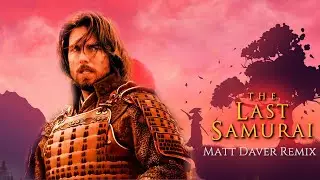 Hans Zimmer - The Last Samurai (Matt Daver Remix)