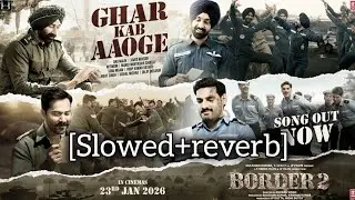 Border 2 - Ghar Kab Aaoge Slowed + Reverb | 8D Audio | Lofi Mix | Emotional Army Song