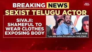 Telugu Actor Shivaji Sparks Row With Sexist Remark On Women&rsquo;s Clothing At Movie Event | India Today
