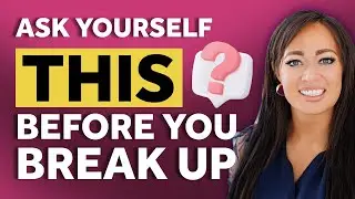 5 Questions You MUST Ask Yourself Before Breaking Up with Someone!