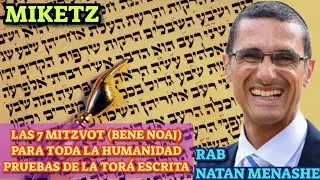 PARASHAT MIKETZ LAS 7 MITZVOT (BENE NOAJ)PARA TODA LA HUMANIDAD PRUEBAS DE LA TORA ESCRITA RAB NATAN