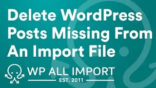 How To Delete WordPress Posts Missing from an Import File