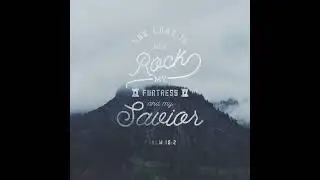 The Lord My Rock &ndash; A Guided Meditation on Psalm 18:2