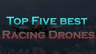 Top 5 Best Racing Drones 2018
