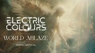 Electric Colours - World Ablaze (Instrumental version)