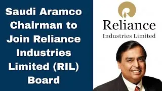 Saudi Aramco Chairman to Join Reliance Industries Limited (RIL) Board