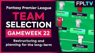ОБЪЯВЛЕНИЕ СОСТАВА FPL | ИГРОВАЯ НЕДЕЛЯ 22 | Реструктуризация и долгосрочное планирование | Fantasy Premier League