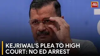 Arvind Kejriwal Seeks High Court Intervention Against ED Arrest | India Today News