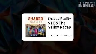 Shaded Reality - S1 E6 The Valley Recap